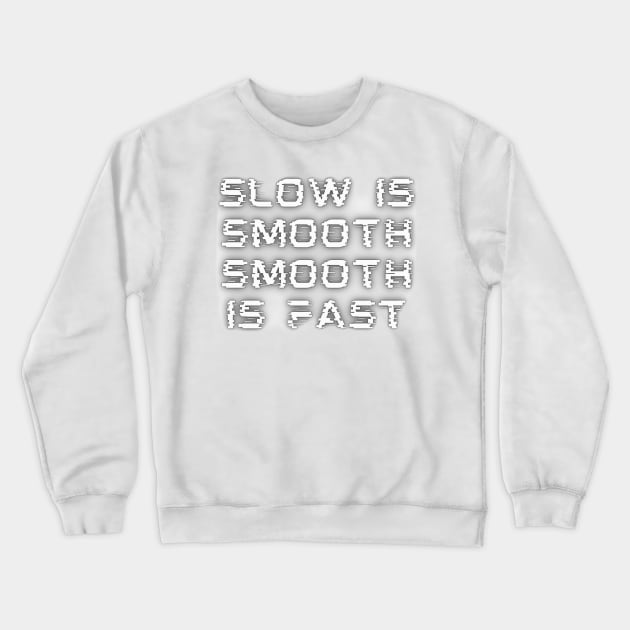 Slow Is Smooth, Smooth Is Fast Crewneck Sweatshirt by Medotshirt